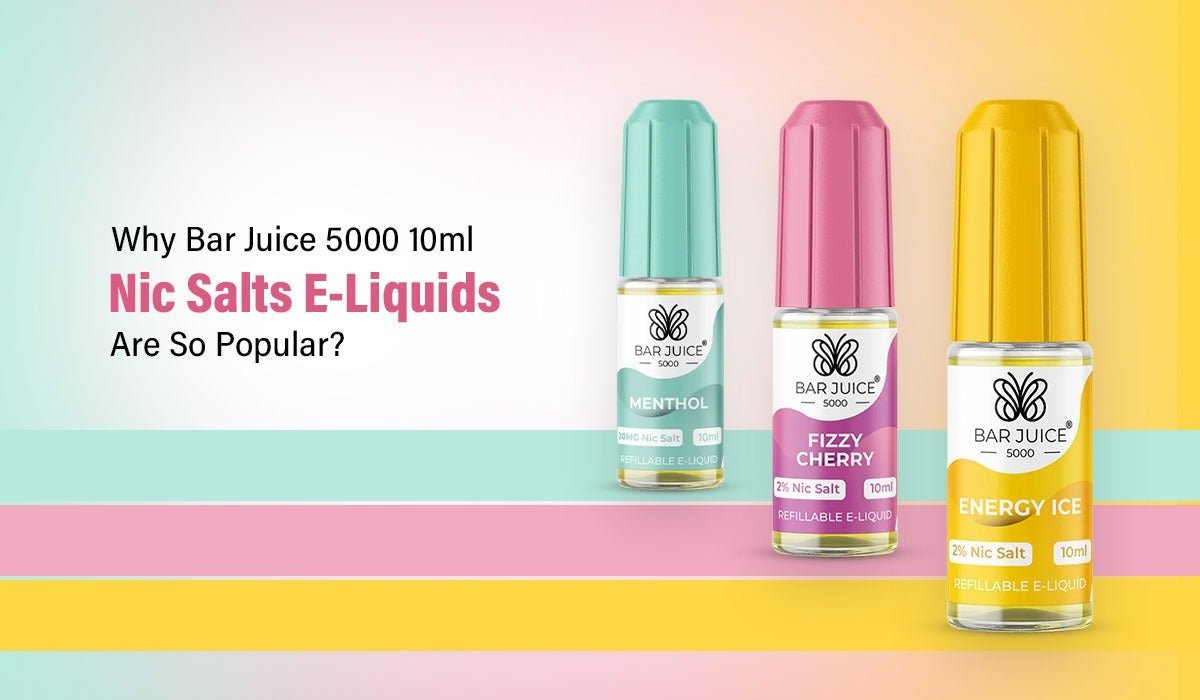 Why Bar Juice 5000 10ml Nic Salts E-Liquids Are So Popular?