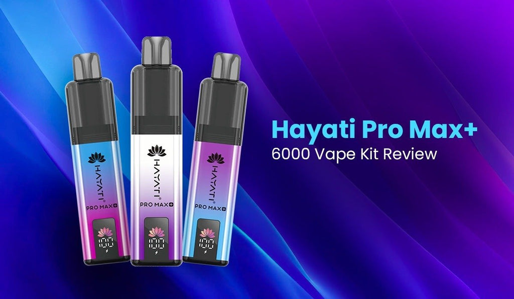 Hayati Pro Max+ 6000 Vape Kit Review Hayati Pro Max+ 6000 Vape Kit Review