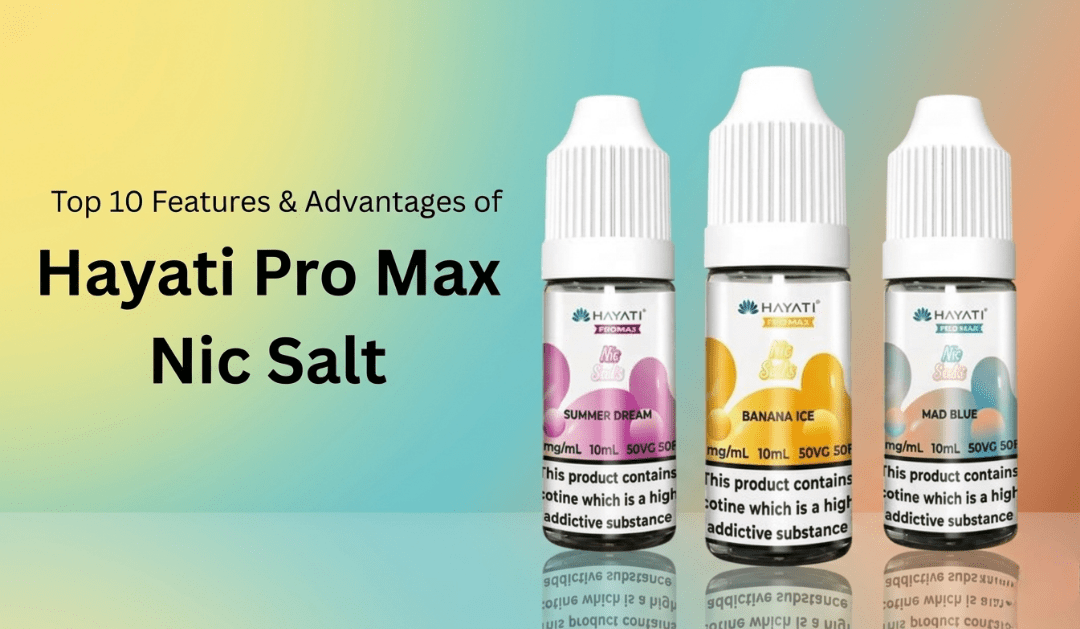 Top 10 Features & Advantages of Hayati Pro Max Nic Salt