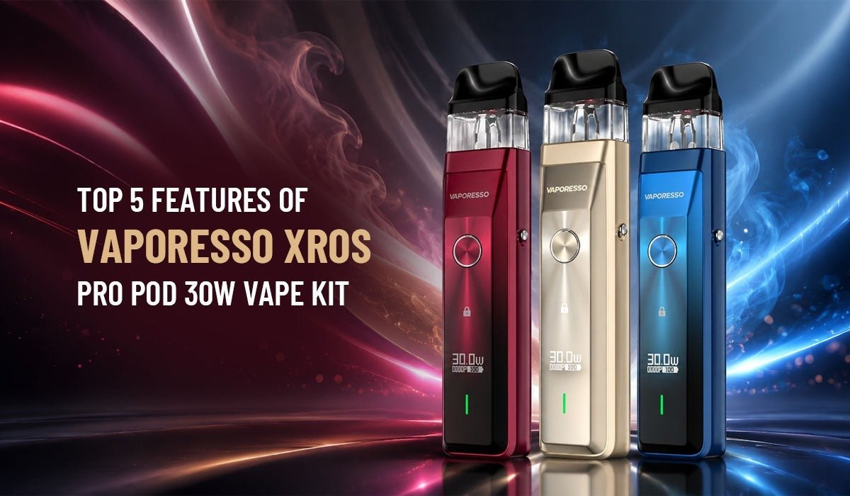Top 5 Features of Vaporesso Xros Pro Pod 30W Vape Kit