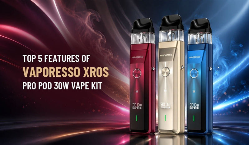 Top 5 Features of Vaporesso Xros Pro Pod 30W Vape Kit - Wolfvapes.co.uk